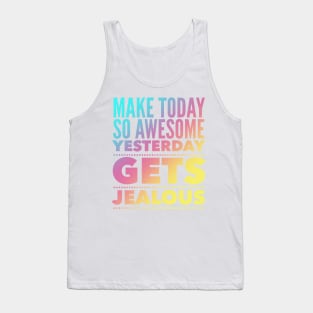 Make Today So Awesome Yesterday Gets Jealous Tank Top